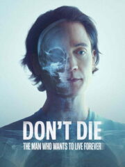 Don’t Die: The Man Who Wants to Live Forever (2025) | หนังดี24